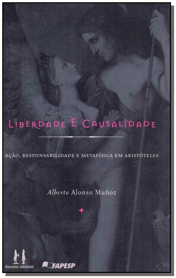 Capa do livro Liberdade e Causalidade - Ação, Responsalibilidade e Metafísica em Aristóteles, de Alberto Alonso Munoz