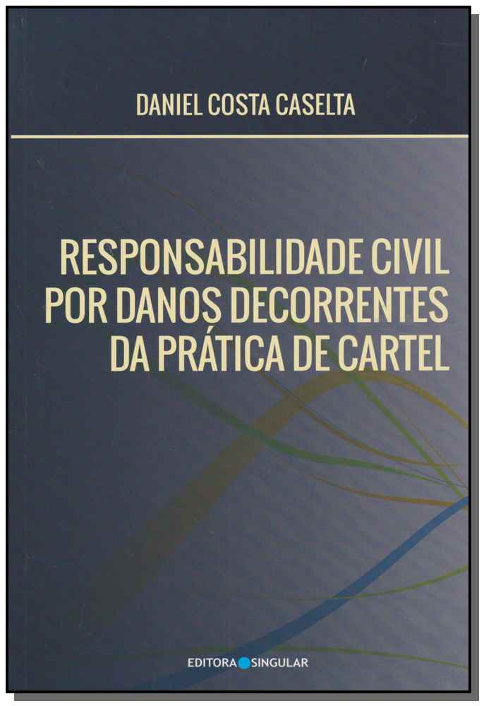 Responsabilidade Civil Danos Decorrentes da Prática do Cartel