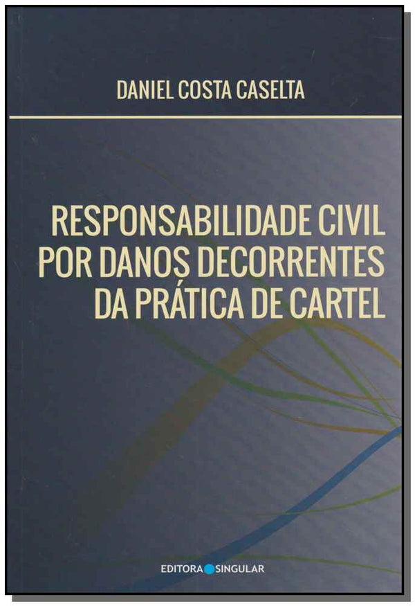 Capa do livro Responsabilidade Civil Danos Decorrentes da Pratica do Cartel, de Daniel Costa Caselta