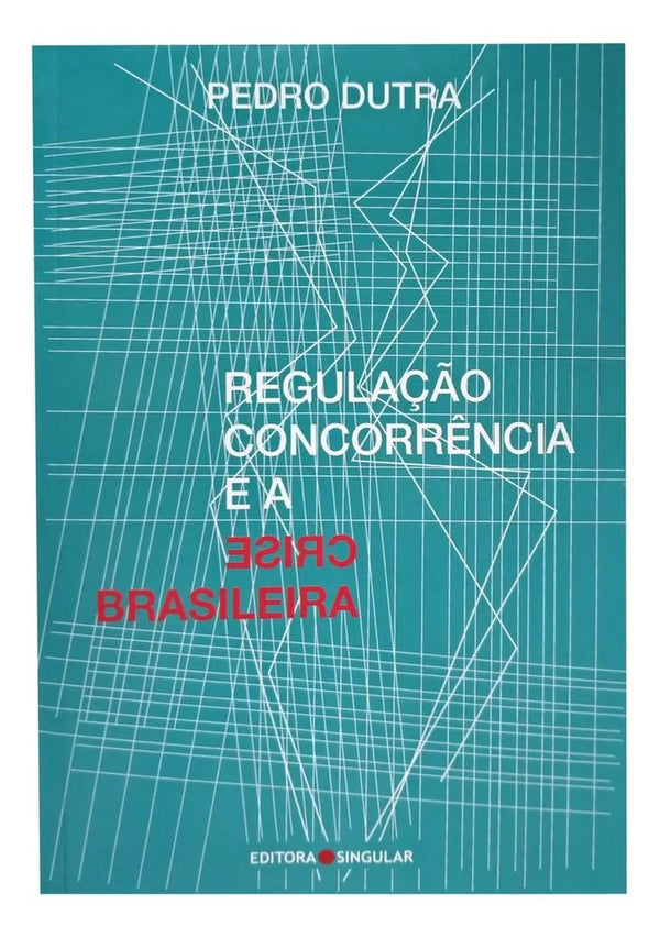 Capa do livro Regulação Concorrência e a Crise Brasileira, de Pedro Dutra