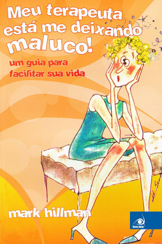 Capa do livro Meu Terapeuta Esta Me Deixando Maluco!, de Mark Hillman