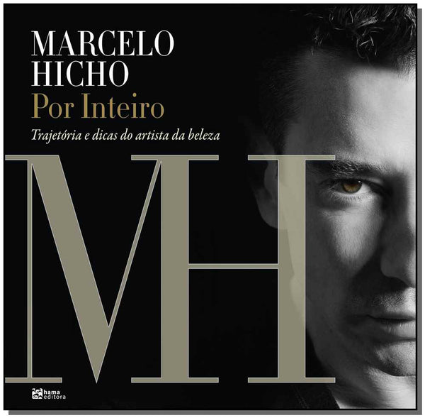 Capa do livro Marcelo Hicho por Inteiro -Trajetória e Dicas do Artista da Beleza, de Marcelo Hicho