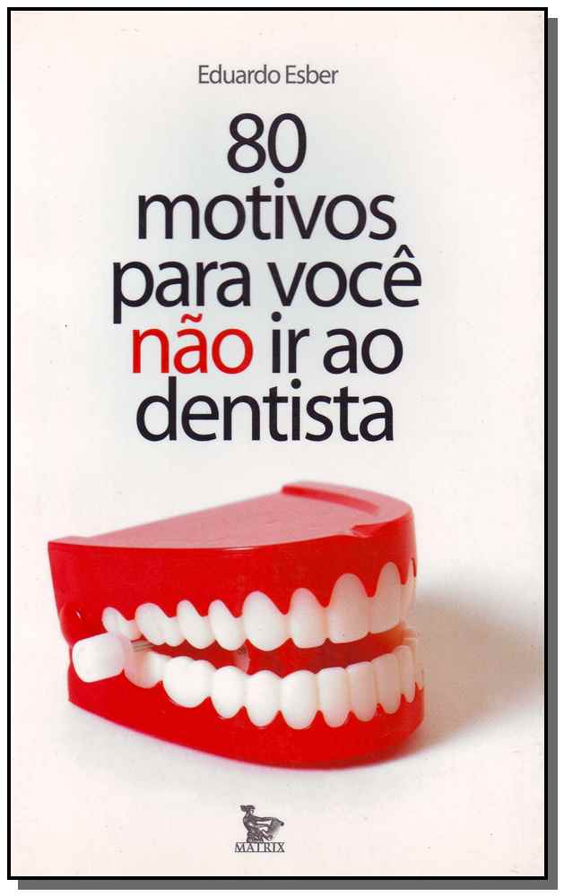 80 Motivos para Você Não Ir ao Dentista