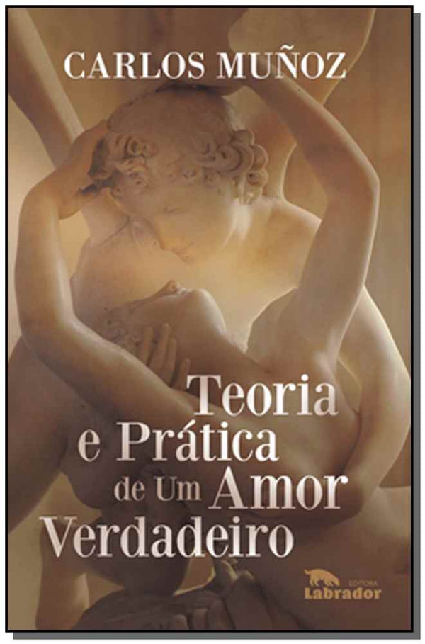 Capa do livro Teoria e Prática de um Amor Verdadeiro, de Carlos Munoz