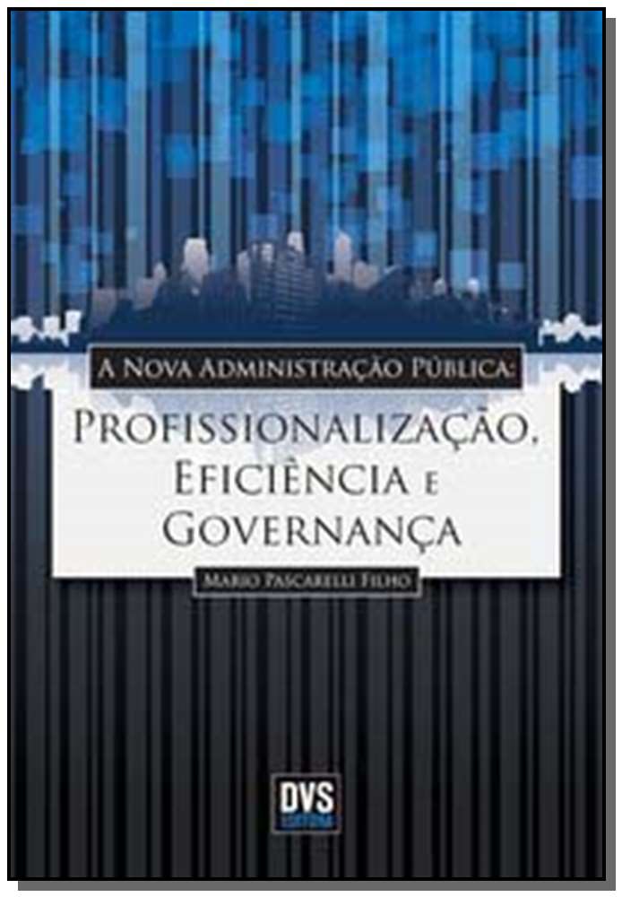 Nova Administração Pública, a - Profissionalização, Eficiência e Governança