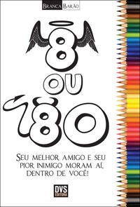 8 ou 80 - Seu Melhor Amigo e Seu Pior Inimigo Moram Aí, Dentro e Você!