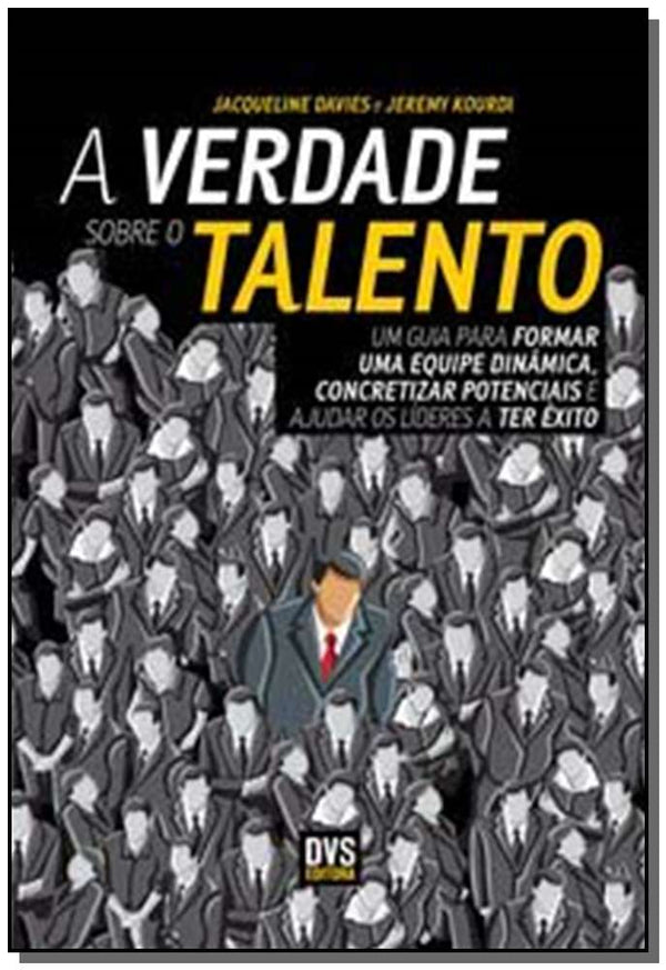 Capa do livro A Verdade sobre o Talento - Um Guia para Formar uma Equipe Dinâmica, Concretizar Potenciais e Ajudar, de Jacqueline Davies