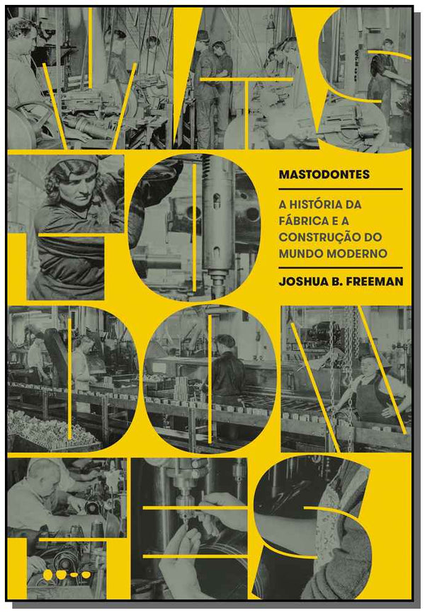 Capa do livro Mastodontes: A História da Fábrica e a Construção do Mundo Moderno, de Joshua B. Freeman