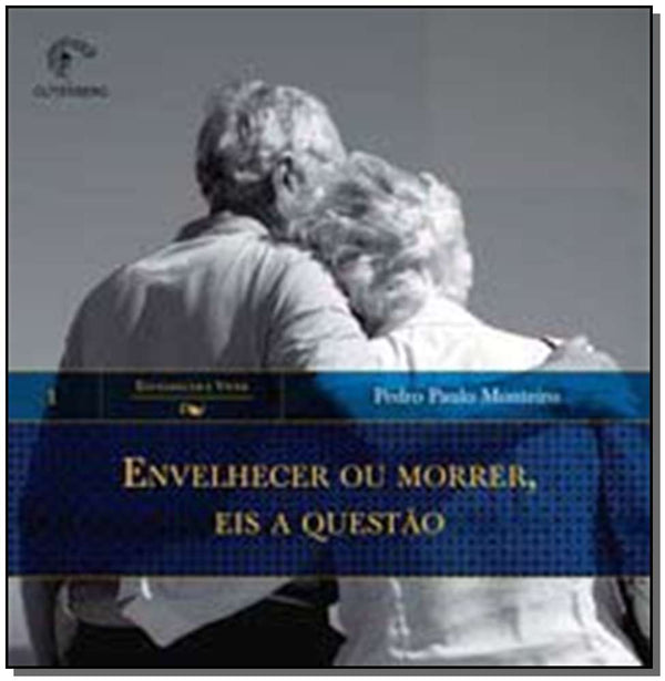 Capa do livro Envelhecer ou Morrer, Eis a Questão, de Pedro Paulo Monteiro