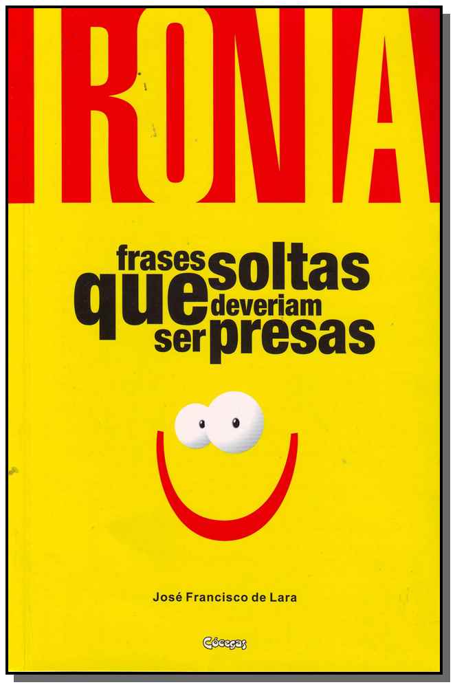 Ironia - Frases Soltas que Deveriam Ser Presas