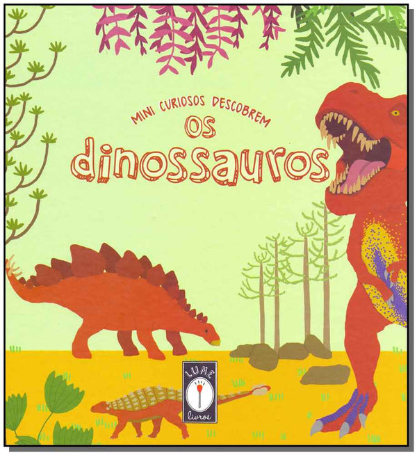 Capa do livro Mini Curiosos Descobrem os Dinossauros, de Clarice, Lorota Uba, Aina Calia
