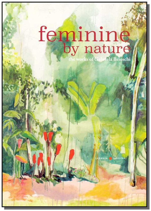 Capa do livro Feminine By Nature - The Works Of Gabriela Brioschi, de Gabriela Brioschi
