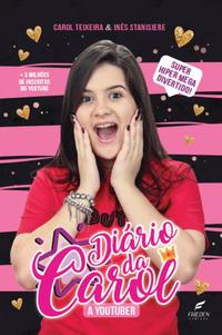 Capa do livro O Diário da Carol - A Youtuber, de Carol Teixeira, Ines Stanisiere