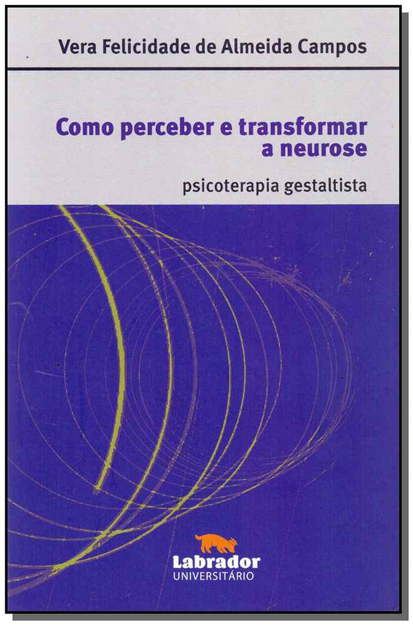 Capa do livro Como Perceber e Tranformar a Neurose, de Vera Felicidade de Almeida Campos