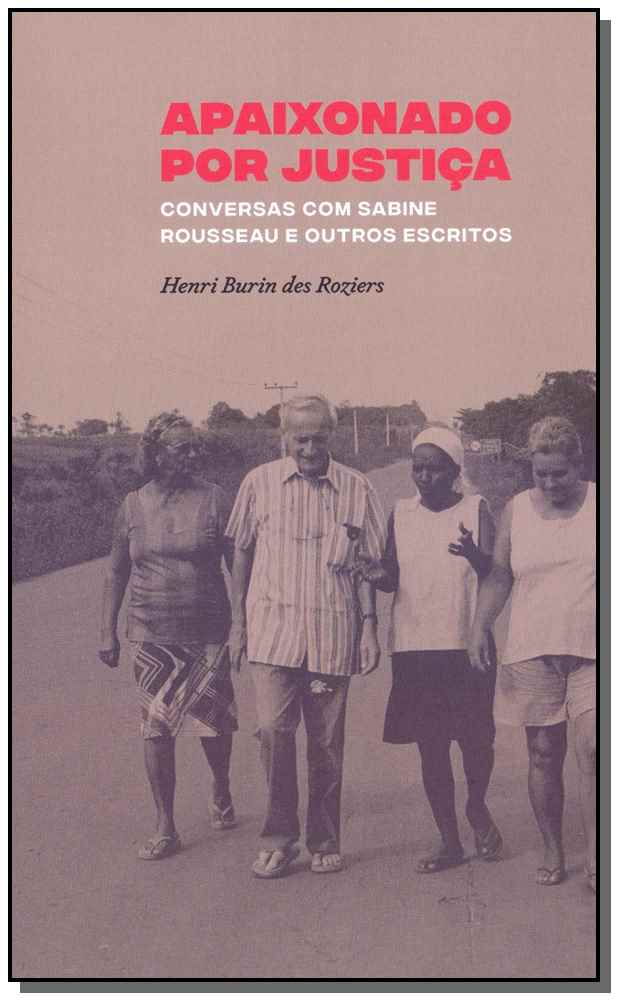 Apaixonado por Justiça: Conversas com Sabine Rousseau e Outros Escritos