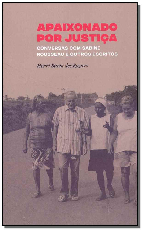 Capa do livro Apaixonado por Justiça: Conversas com Sabine Rousseau e Outros Escritos, de Henri Burin Des Roziers