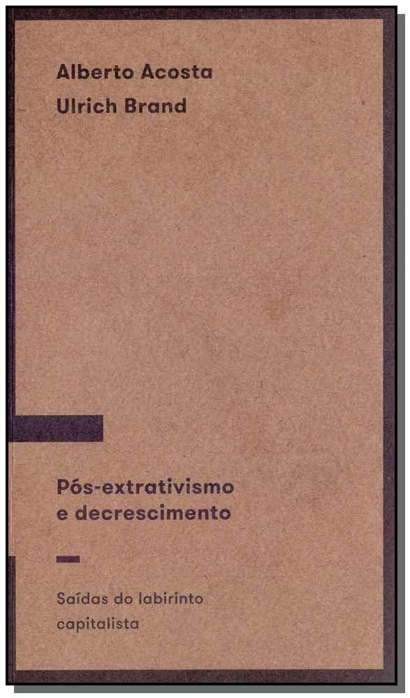 Pós-Extrativismo e Descrescimento: Saídas do Labirinto Capitalista