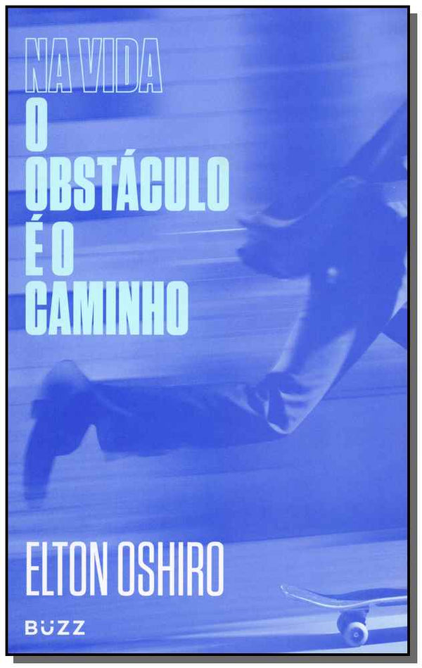 Capa do livro Na Vida o Obstáculo É o Caminho, de Elton Oshiro