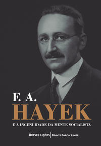 F. A. Hayek e a Ingenuidade da Mente Socialista: Breves Lições