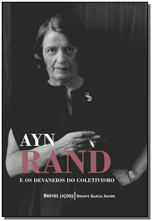 Capa do livro Ayn Rand e os Devaneios do Coletivismo: Breves Lições, de Dennys Garcia Xavier