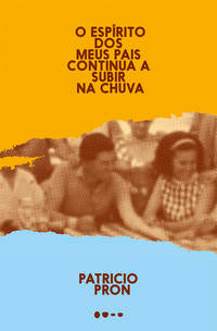 Capa do livro Espírito dos Meus Pais Continua a Subir na Chuva, o, de Patricio Pron