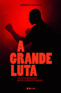 Capa do livro Grande Luta, a, de Adriano Wilkson
