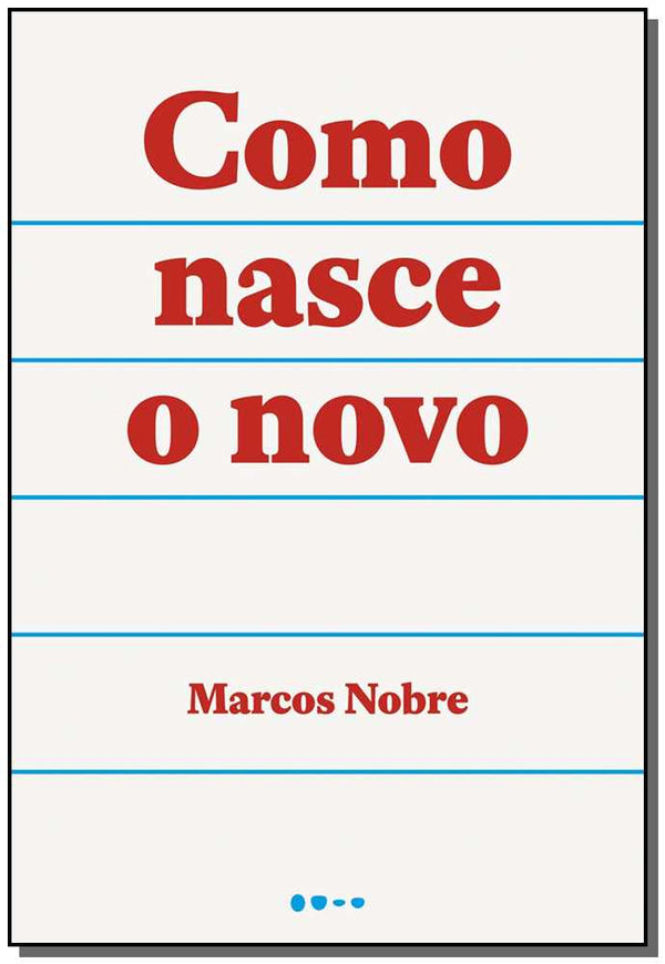 Capa do livro Como Nasce o Novo, de Marcos Nobre