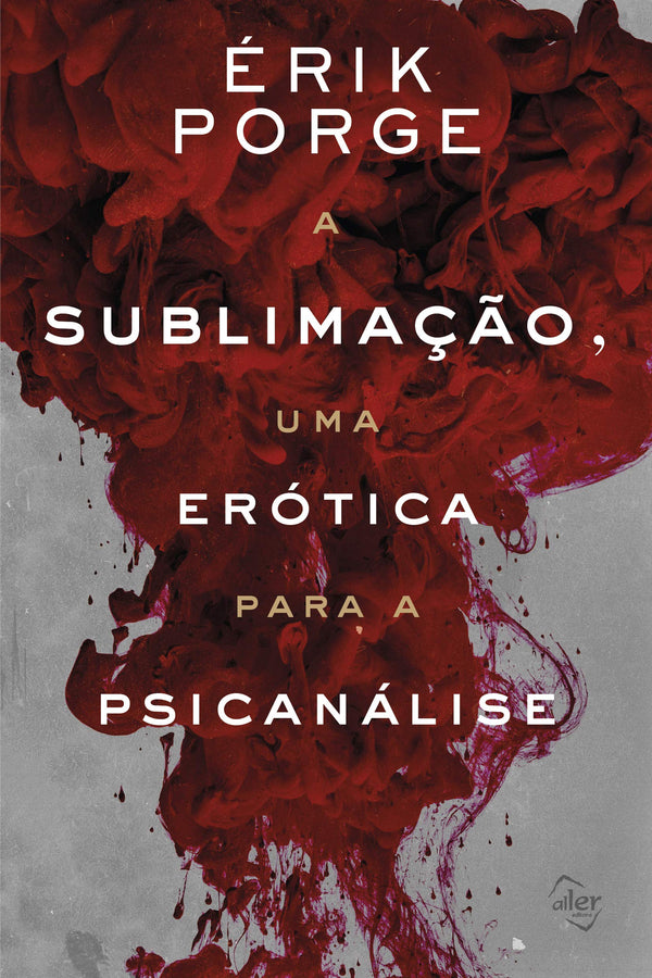 Capa do livro A Sublimação, uma Erótica para a Psicanálise, de Erik Porge