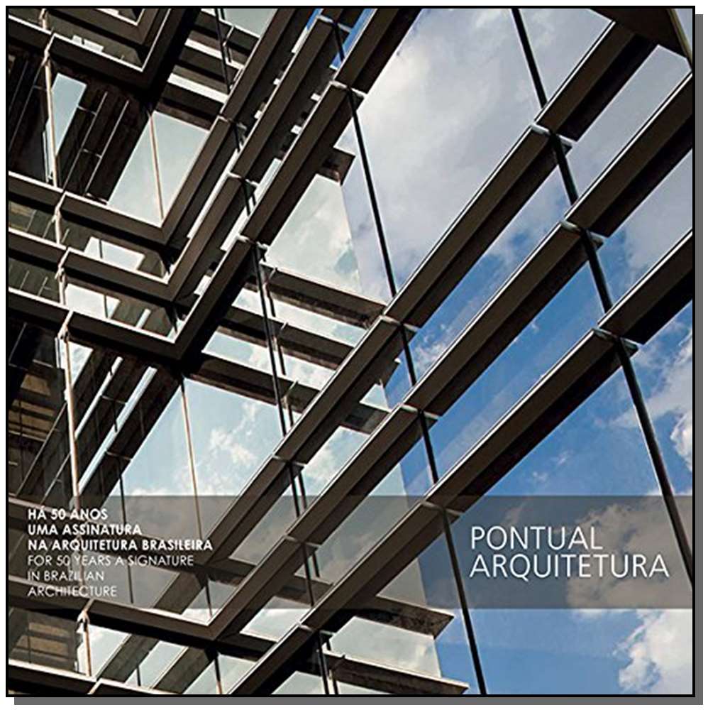 Pontual Arquitetura: Há 50 Anos uma Assinatura na Arquitetura Brasileira