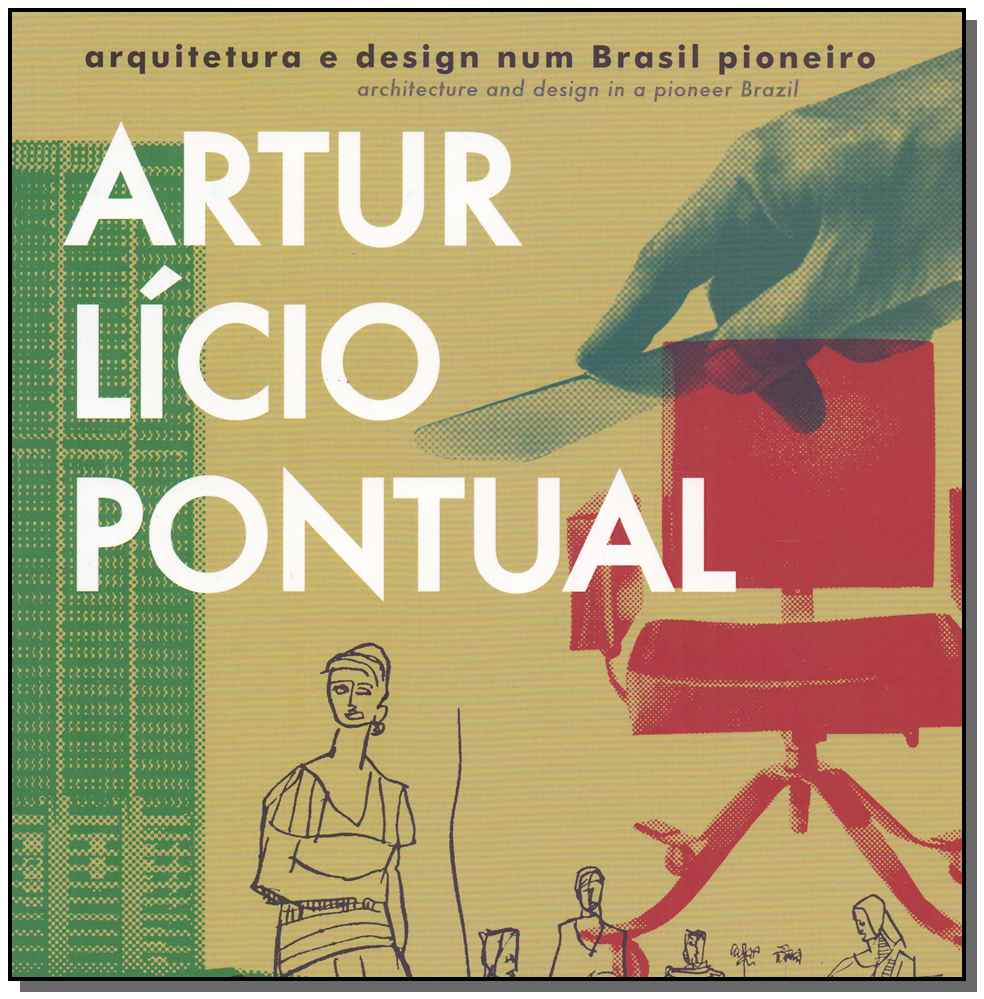 Artur Lício Pontual - Arquitetura e Design Num Brasil Pioneiro