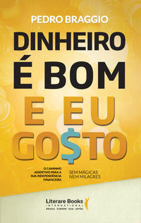Dinheiro É Bom e Eu Gostoxo Caminho Assertivo para a Sua Independência Financeira - Sem Mágica, Nem