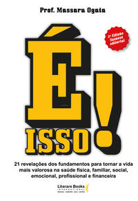 É Isso!x21 Revelações dos Fundamentos para Tornar a Vida Mais Valorosa na Saúde Física, Familiar, So