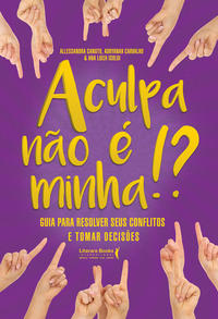 Capa do livro A Culpa Não É Minha!?xguia para Resolver Seus Conflitos e Tomar Decisões, de Canuto; Carvalho; Isoldi