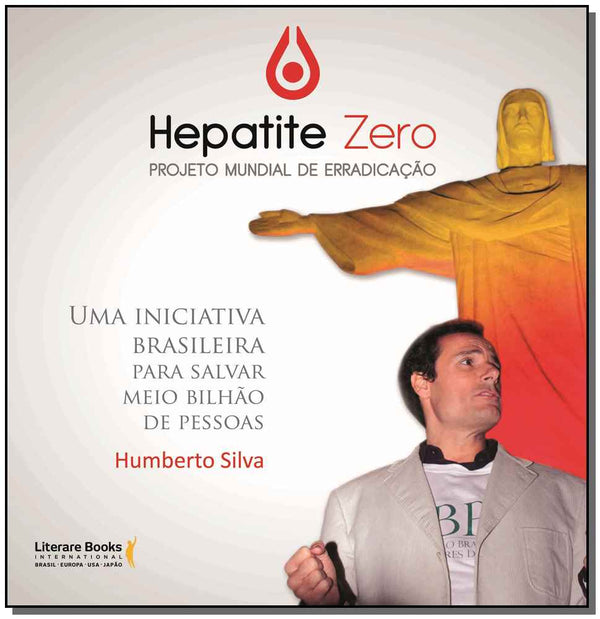 Capa do livro Hepatite Zero, Projeto Mundial de Erradicaçãoxuma Luta para Salvar Meio Bilhão de Pessoas, de Humberto Silva