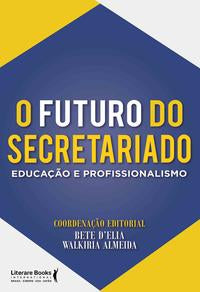Capa do livro O Futuro do Secretariadoxeducação e Profissionalismo, de Bete d Elia, Walkiria Almeida (org.)