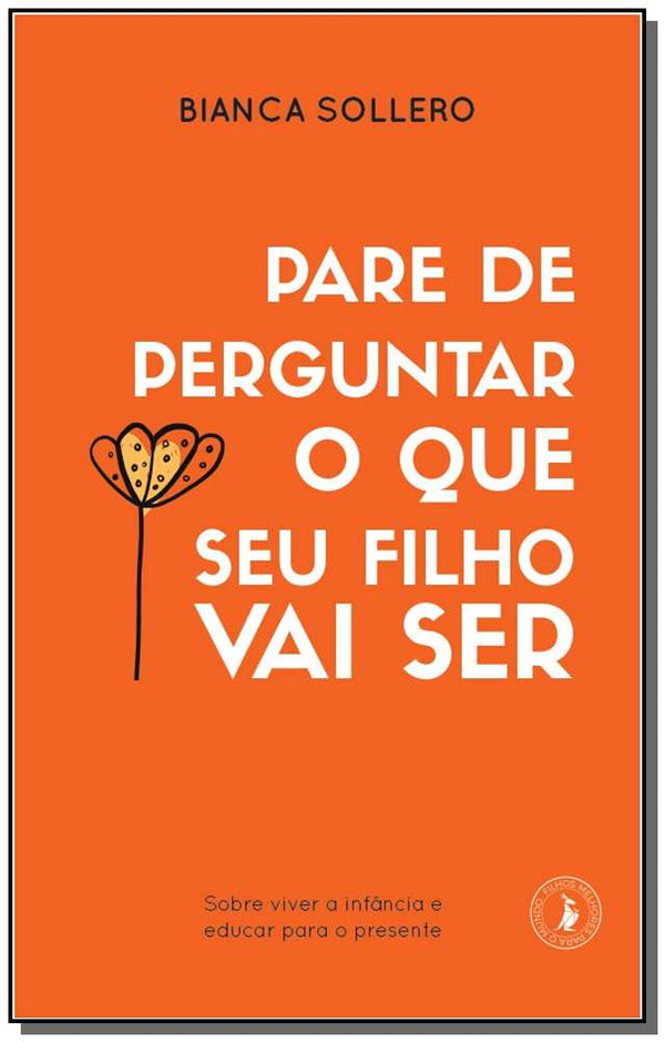 Capa do livro Pare de Perguntar o que Seu Filho Vai Ser, de Bianca Sollerio
