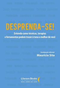 Capa do livro Desprenda-Se!xentenda Como Técnicas, Terapias e Ferramentas Podem Trazer à Tona o Melhor de Você, de Mauricio Sita