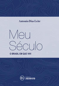 Capa do livro Meu Século - O Brasil em que Vivi, de Dias Leite