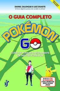 O Guia Completo Pokémon Go - Como se Tornar Rapidamente um Mestre Pokémon