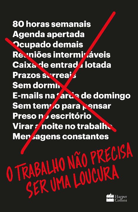 O Trabalho Não Precisa Ser uma Loucura