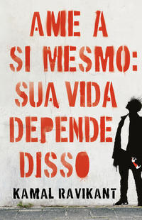 Capa do livro Ame a Si Mesmo: Sua Vida Depende Disso, de Kamal Ravikant