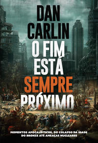 Capa do livro O Fim Está Sempre Próximo, de Dan Carlin