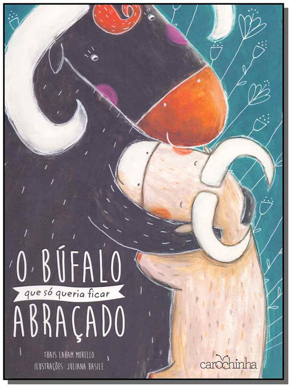 Capa do livro Búfalo que Só Queria Ficar Abraçado, o, de Thais Laham Morello