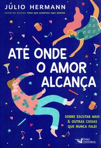 Capa do livro Ate Onde o Amor Alcanca, de Julio Hermann