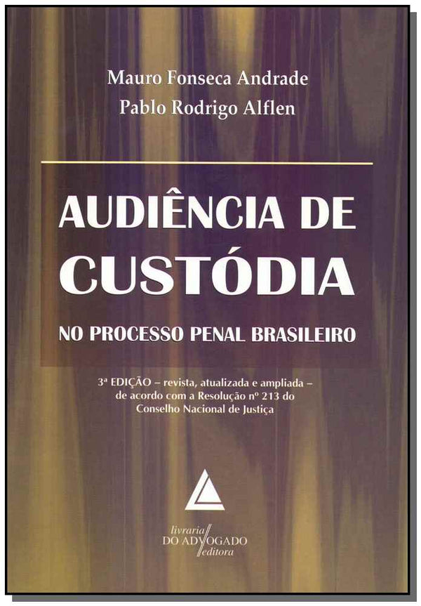 Capa do livro Audiência de Custódia no Processo Penal Brasileiro - 03ed/18, de Mauro Andrade, Pablo Alflen