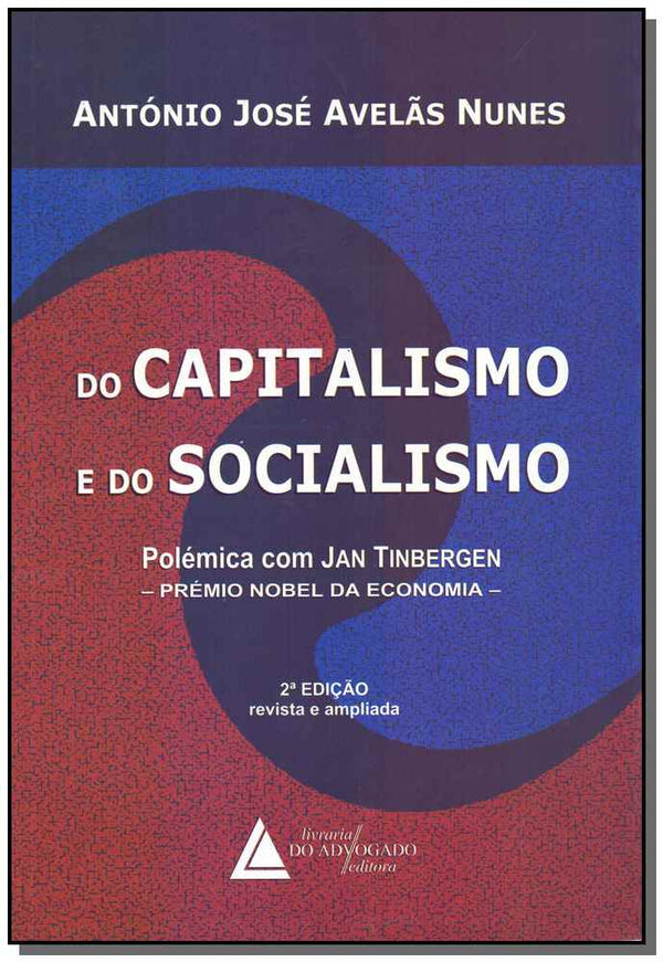 Capa do livro Do Capitalismo e do Socialismo - Polémica com Jan Tinbergen - Prémio Nobel da Economia - 02ed/18, de Antonio Jose Avelas Nunes