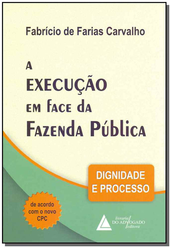 Capa do livro A Execução em Face da Fazenda Pública - Dignidade e Processo, de Fabricio de Farias Carvalho