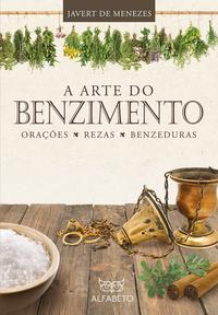Capa do livro Arte do Benzimento, a - Orações, Rezas, Benzeduras, de Javert de Menezes