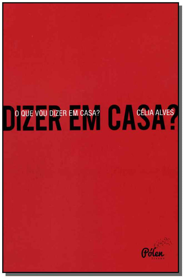 Capa do livro O que Vou Dizer em Casa?, de Celia Alves