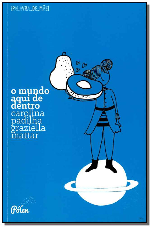 Capa do livro O Mundo Aqui de Dentro, de Carolina Padilha, Graziella Mattar
